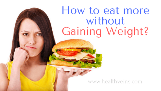 How to eat more without gaining weight